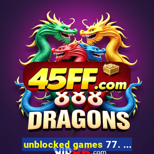 unblocked games 77. ...